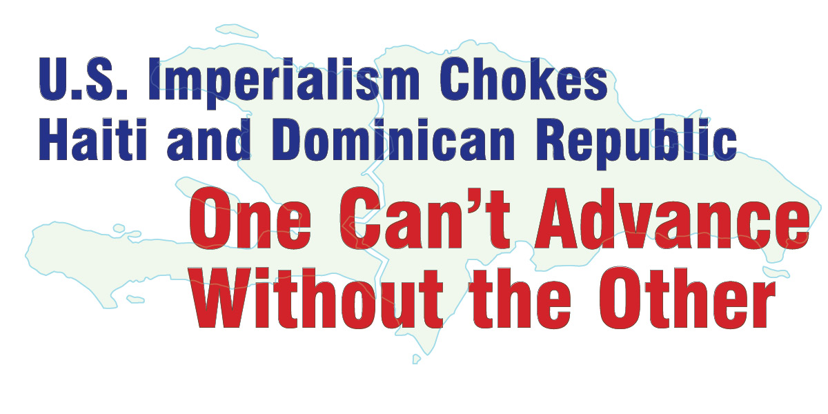 U.S. Imperialism Chokes Haiti and Dominican Republic