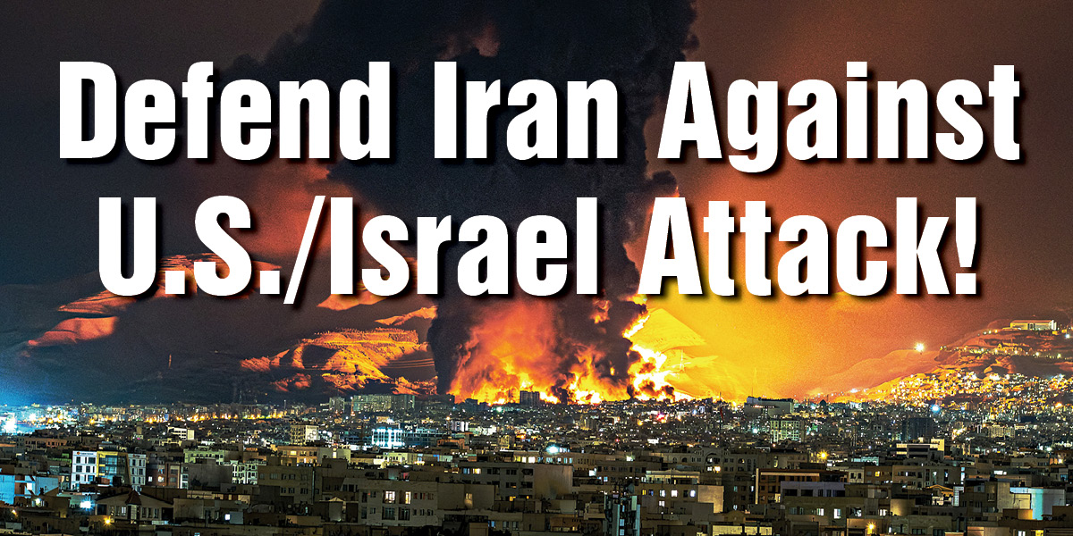 Defend Iran Against U.S./Israel Attack!