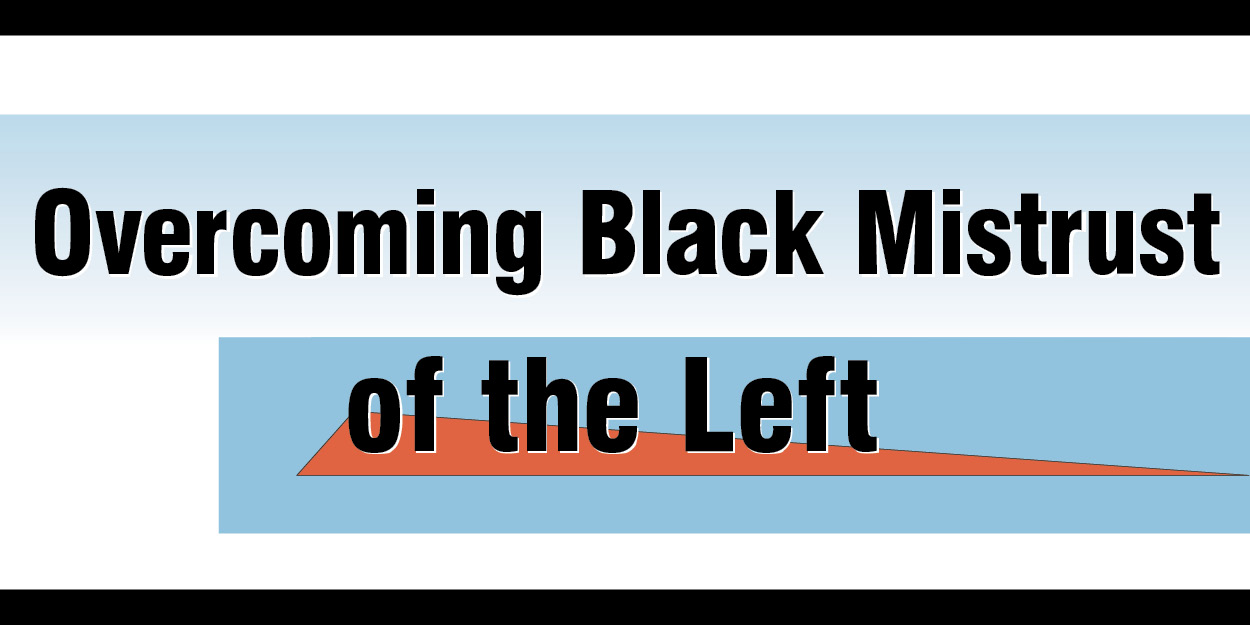 Overcoming Black Mistrust of the Left