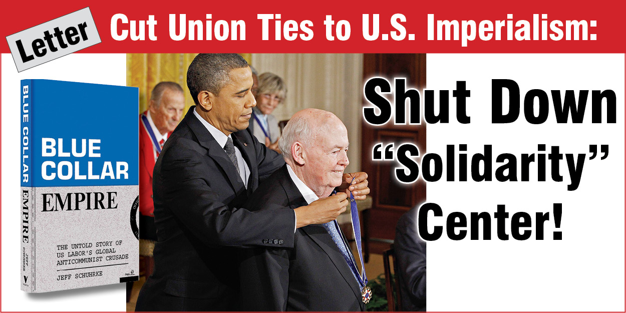 Cut Union Ties to U.S. Imperialism: Shut Down “Solidarity” Center!