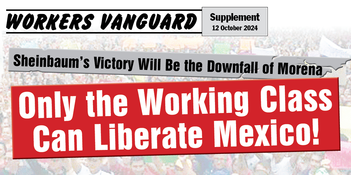 Sheinbaum’s Victory Will Be the Downfall of Morena | Only the Working Class Can Liberate Mexico!