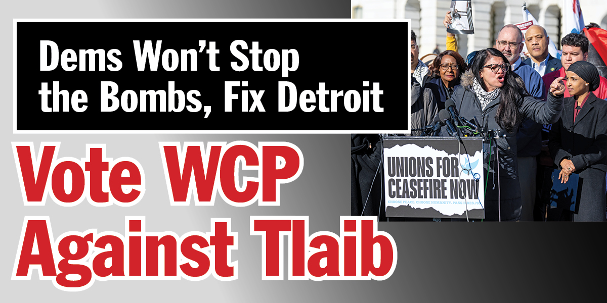 Dems Won’t Stop the Bombs, Fix Detroit | Vote WCP Against Tlaib  |  26 octobre 2024