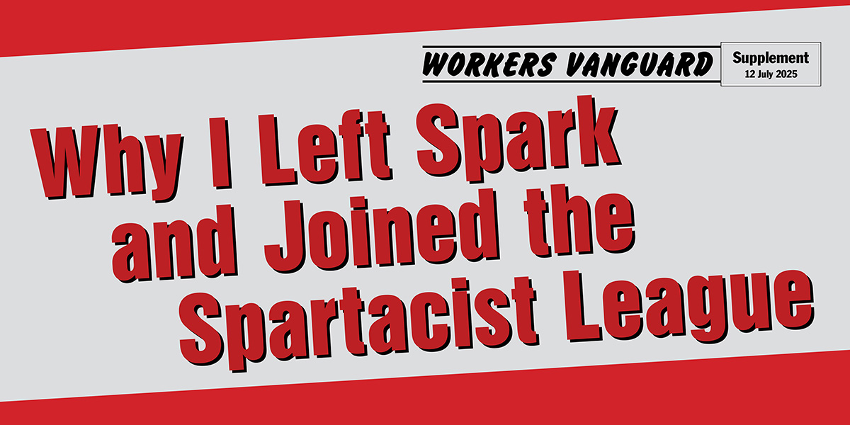 Why I Left Spark and Joined the Spartacist League  |  12 July 2025