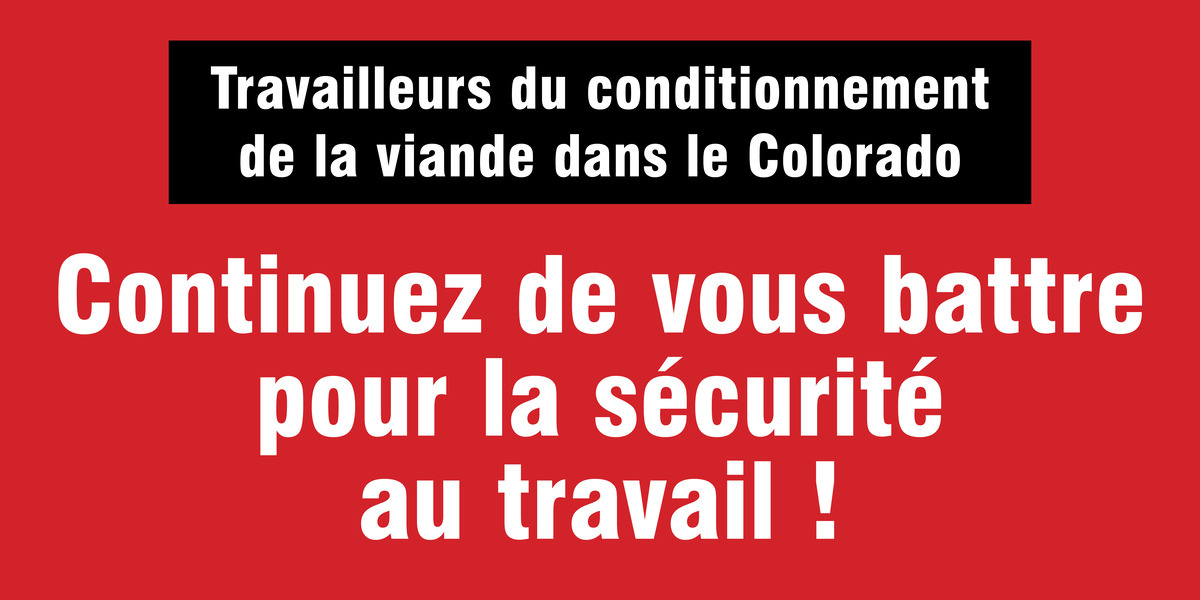 Travailleurs du conditionnement de la viande dans le Colorado: Continuez de vous battre pour la sécurité au travail !