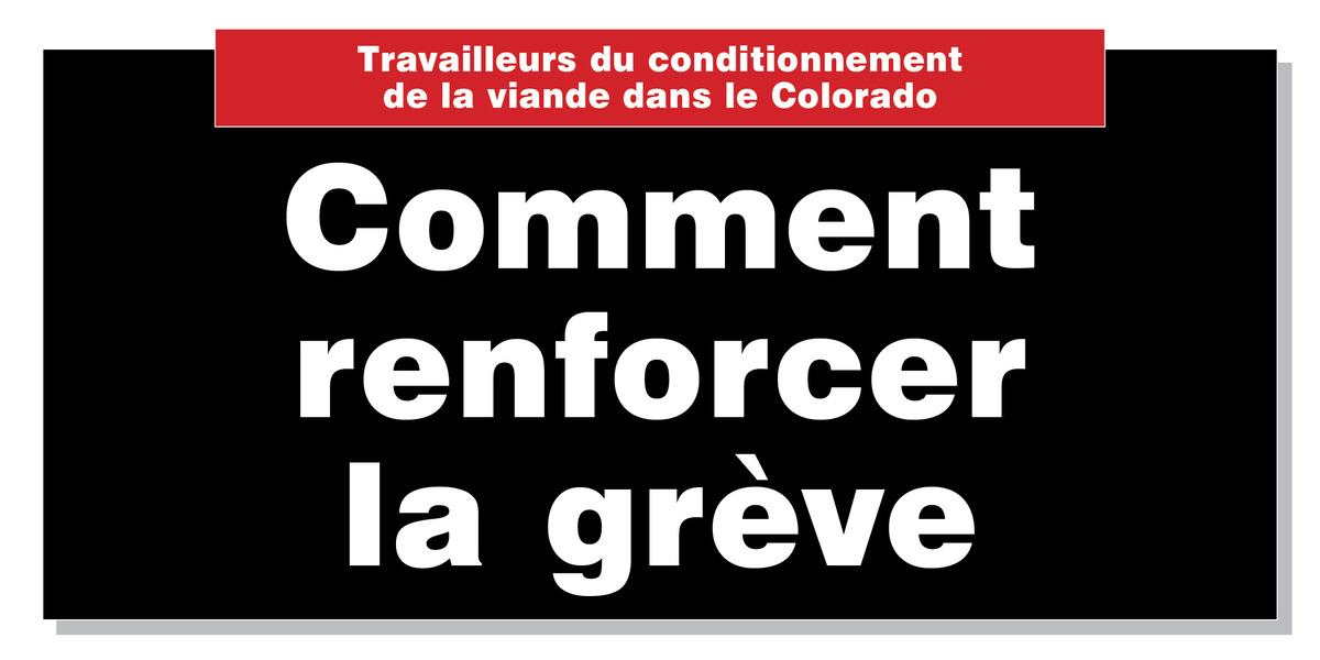 Travailleurs du conditionnement de la viande dans le Colorado: Comment renforcer la grève (fr)