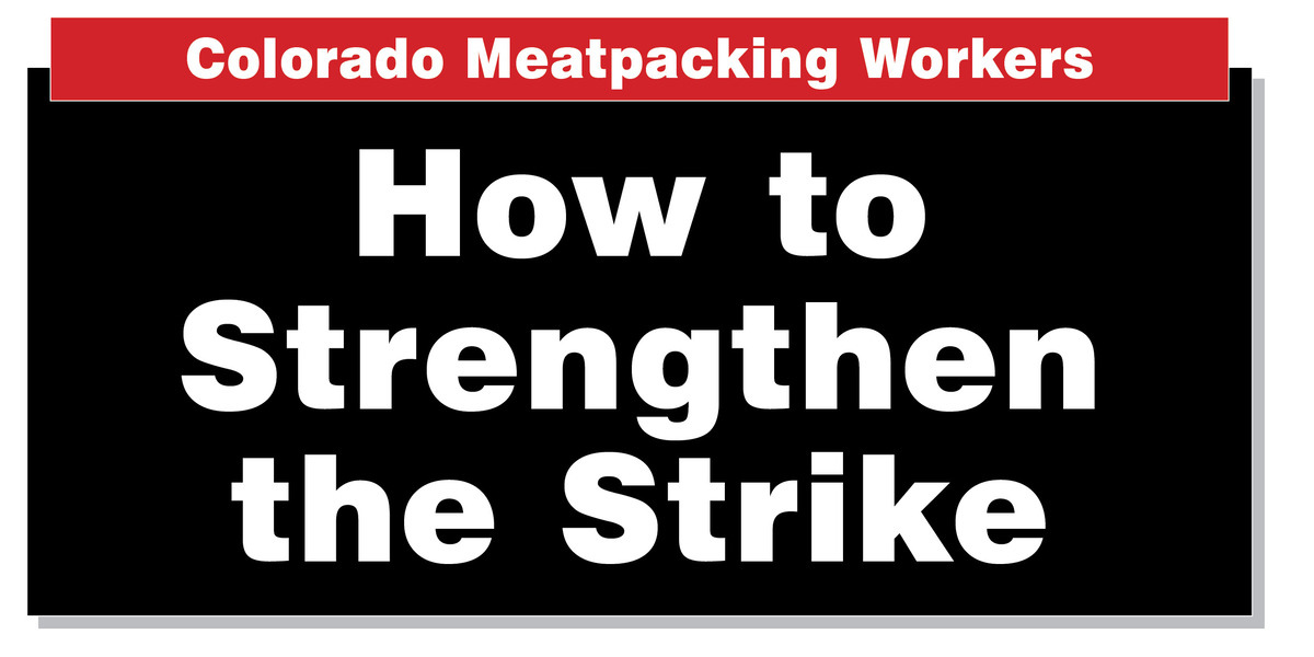 Colorado Meatpacking Workers: How to Strengthen the Strike