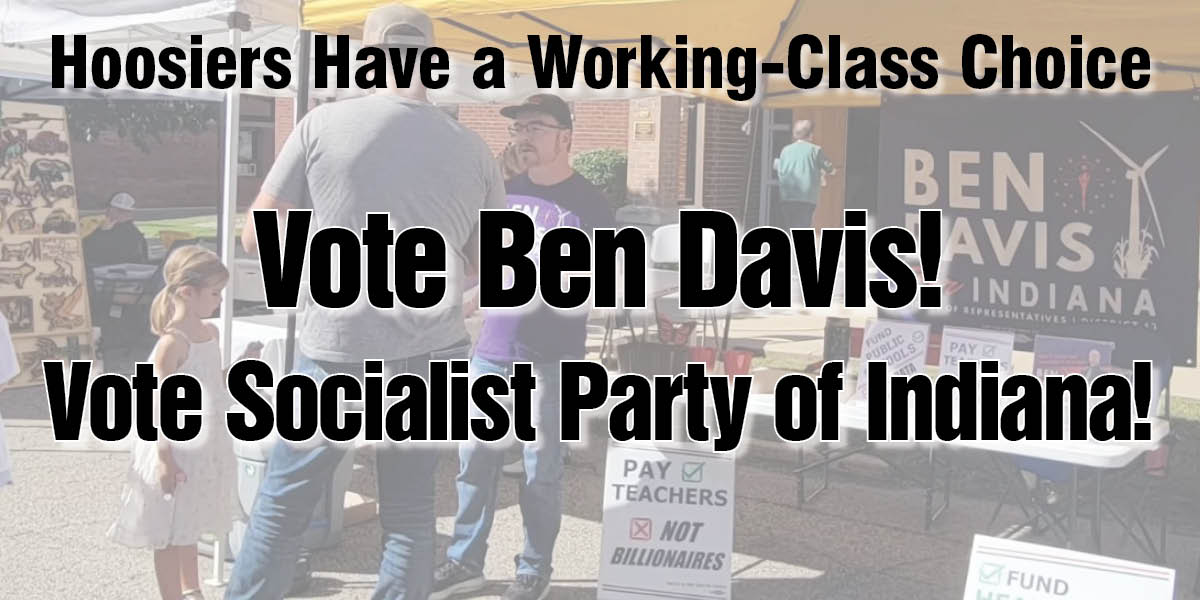 Vote Ben Davis! Vote Socialist Party of Indiana!