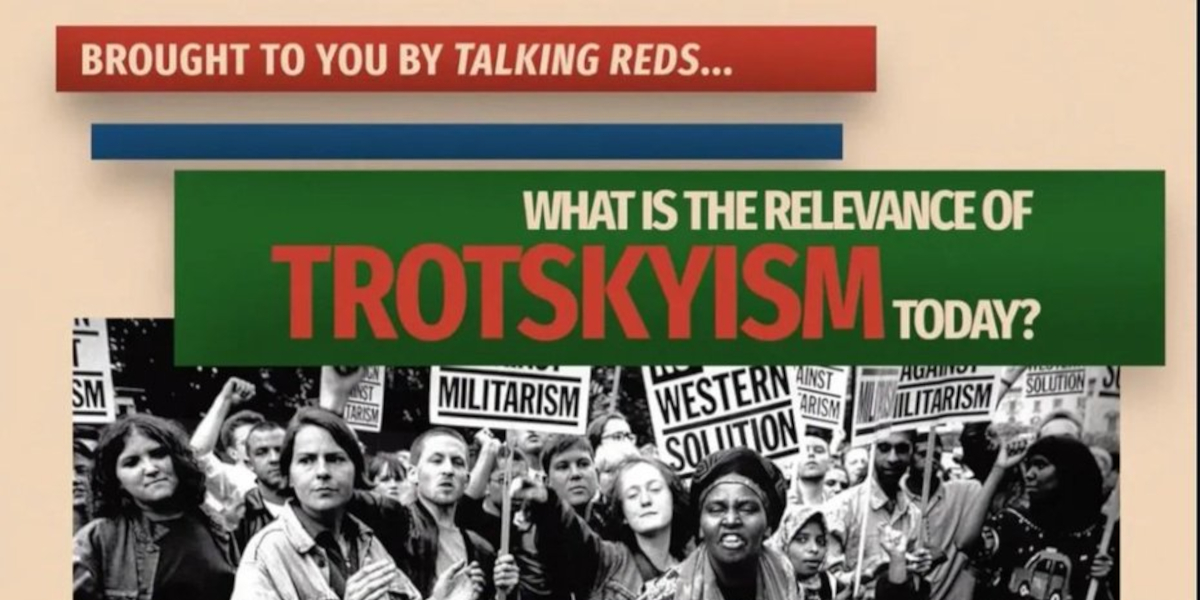 What is the relevance of Trotskyism today?