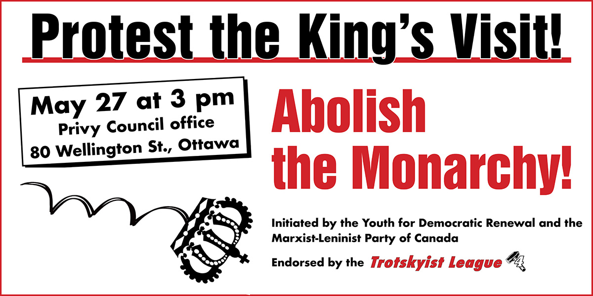 Protest the King’s Visit! Abolish the Monarchy!